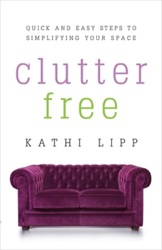 Paperback Clutter Free: Quick and Easy Steps to Simplifying Your Space Book