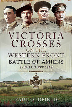 Paperback Victoria Crosses on the Western Front - Battle of Amiens: 8-13 August 1918 Book