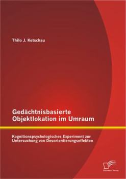 Gedachtnisbasierte Objektlokation Im Umraum: Kognitionspsychologisches Experiment Zur Untersuchung Von Desorientierungseffekten