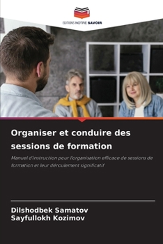 Organiser et conduire des sessions de formation (French Edition)