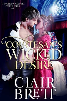 Courtesan's Wicked Desire - Book #4 of the Improper Wives for Proper Lords