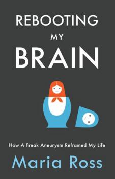 Paperback Rebooting My Brain: How a Freak Aneurysm Reframed My Life Book