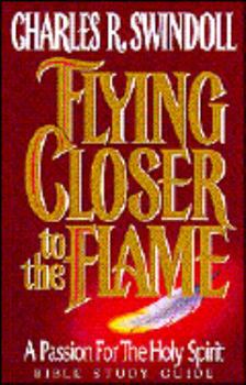 Flying Closer to the Flame: A Passion for the Holy Spirit/Bible Study Guide