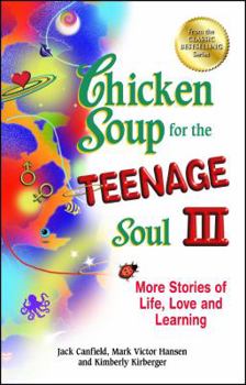 Chicken Soup for the Teenage Soul III: More Stories of Life, Love and Learning (Chicken Soup for the Soul) - Book #3 of the Chicken Soup for the Teenage Soul