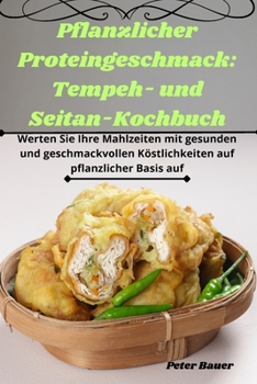 Paperback Pflanzlicher Proteingeschmack: Tempeh- und Seitan-Kochbuch [German] Book