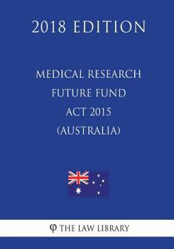 Paperback Medical Research Future Fund Act 2015 (Australia) (2018 Edition) Book