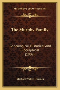 The Murphy Family; Genealogical, Historical and Biographical