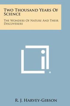 Two Thousand Years Of Science: The Wonders Of Nature And Their Discoverers