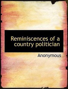 Paperback Reminiscences of a Country Politician [Large Print] Book