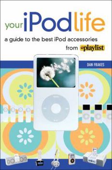 Paperback Your iPod Life: A Guide to the Best iPod Accessories from Playlist Book