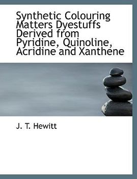 Paperback Synthetic Colouring Matters Dyestuffs Derived from Pyridine, Quinoline, Acridine and Xanthene Book