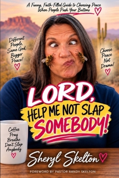 Lord, Help Me Not Slap Somebody!: A Funny, Faith-Filled Guide to Choosing Peace When People Push Your Buttons