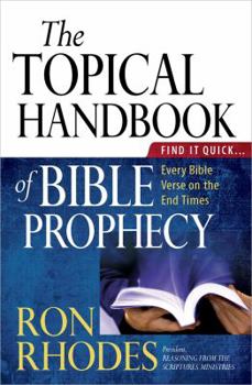 Paperback The Topical Handbook of Bible Prophecy: Find It Quick...Every Bible Verse on the End Times Book