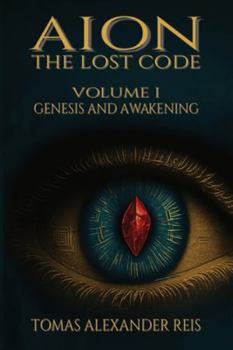 AION – THE LOST CODE: Volume I: Genesis and Awakening