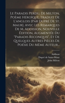 Hardcover Le Paradis Perdu, De Milton, Poème Héroïque, Traduit De L'anglois [par Dupré De St. Maur], Avec Les Remarques De M. Addisson, Nouvelle Édition, Augmen [French] Book