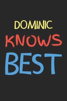 Dominic Knows Best: Lined Journal, 120 Pages, 6 x 9, Dominic Personalized Name Notebook Gift Idea, Black Matte Finish (Dominic Knows Best Journal)