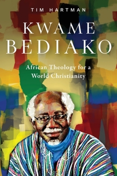 Paperback Kwame Bediako: African Theology for a World Christianity Book