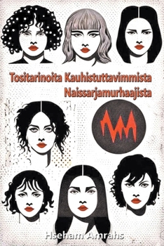 Tositarinoita Kauhistuttavimmista Naissarjamurhaajista (Finnish Edition)
