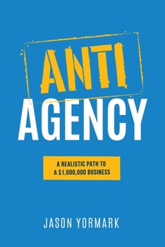 Paperback Anti-Agency: A Realistic Path to A $1,000,000 Business Book