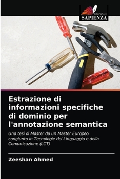 Paperback Estrazione di informazioni specifiche di dominio per l'annotazione semantica [Italian] Book