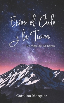 Entre el cielo y la Tierra: Un viaje de 33 horas (Spanish Edition)