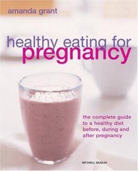 Paperback Healthy Eating for Pregnancy: The Complete Guide to a Healthy Diet Before, During, and After Pregnancy Book