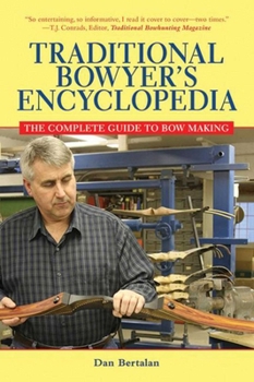 Paperback Traditional Bowyer's Encyclopedia: The Bowhunting and Bowmaking World of the Nation's Top Crafters of Longbows and Recurves Book