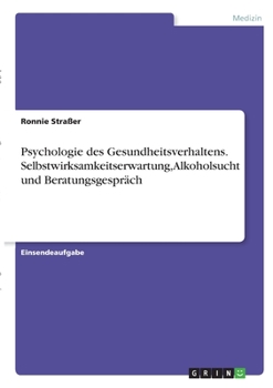 Paperback Psychologie des Gesundheitsverhaltens. Selbstwirksamkeitserwartung, Alkoholsucht und Beratungsgespräch [German] Book