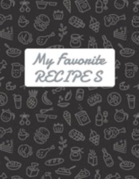 My Favorite Recipe: Blank Recipe DIY cookbook Journals to Write In Favorite Recipes and your own food chef Meals for your family or kids 8.5"x11" 140 pages
