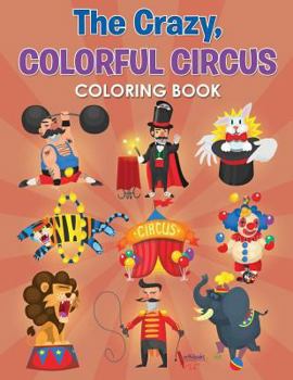 Paperback The Crazy, Colorful Circus Coloring Book