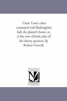 Paperback Uncle tom'S Cabin Contrasted With Buckingham Hall, the Planter'S Home, or, A Fair View of Both Sides of the Slavery Question. by Robert Criswell. Book