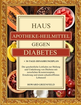 Paperback Hausapotheke-Heilmittel Gegen Diabetes: Der ganzheitliche Leitfaden zur Heilung und Umkehrung von Diabetes mit natürlichen Kräuterrezepten, Ernährung [German] Book