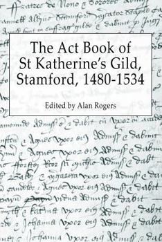 Paperback The Act Book of St Katherine's Guild, Stamford, 1480-1534 Book