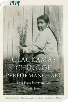 Clackamas Chinook Performance Art: Verse Form Interpretations - Book  of the Studies in the Anthropology of North American Indians
