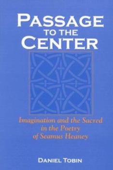 Hardcover Passage to the Center: Imagination and the Sacred in the Poetry of Seamus Heaney Book