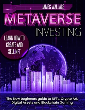 Paperback Metaverse Investing: The New Beginners Guide to NFTs, Crypto Art, Digital Assets and Blockchain Gaming Book