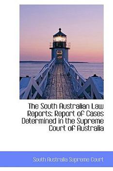 The South Australian Law Reports : Report of Cases Determined in the Supreme Court of Australia