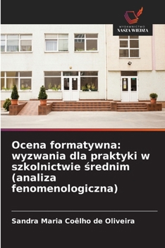 Ocena formatywna: wyzwania dla praktyki w szkolnictwie srednim (analiza fenomenologiczna)