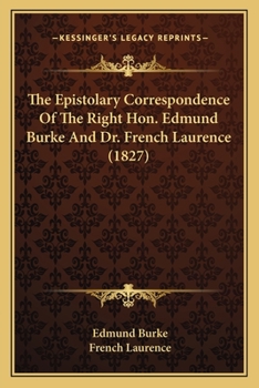 Paperback The Epistolary Correspondence Of The Right Hon. Edmund Burke And Dr. French Laurence (1827) Book