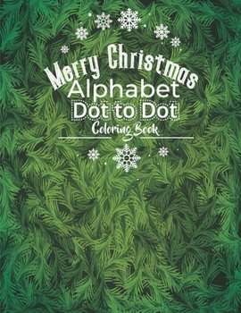 Paperback Merry Christmas Alphabet Dot to Dot Coloring Book: ABC Alphabet Dot to Dot Workbook Kids Ages 3-5 Christmas Activity Book