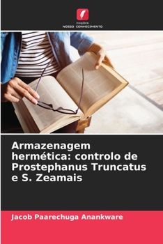 Paperback Armazenagem hermética: controlo de Prostephanus Truncatus e S. Zeamais [Portuguese] Book