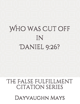 Paperback Who was Cut off in Daniel 9: 26?: The False Fulfillment Citation Series Book