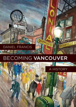 Hardcover Becoming Vancouver: A History Book