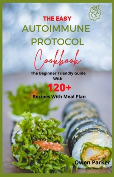 Paperback The Easy Autoimmune Protocol Cookbook: The Beginner Friendly Guide With 120+ Recipes With Meal Plan Book