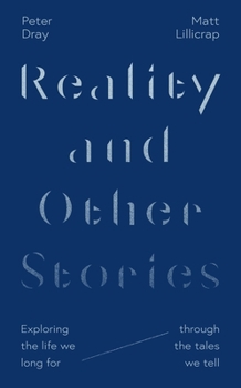 Reality and Other Stories: How the Seven Basic Plots Point Us to the Meaning of Reality
