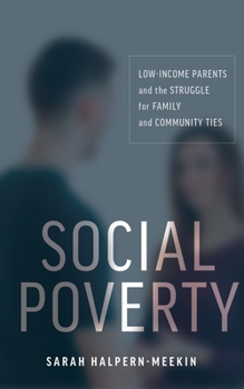 Paperback Social Poverty: Low-Income Parents and the Struggle for Family and Community Ties Book