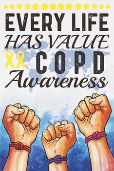 Paperback Every Life Has Value COPD Awareness: College Ruled COPD Awareness Journal, Diary, Notebook 6 x 9 inches with 100 Pages Book