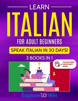 Paperback Learn Italian For Adult Beginners: 3 Books in 1: Speak Italian In 30 Days! Book