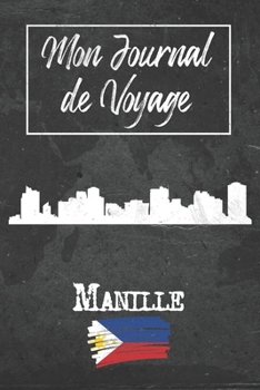 Mon Journal de Voyage Manille: 6x9 Carnet de voyage I Journal de voyage avec instructions, Checklists et Bucketlists, cadeau parfait pour votre séjour ... et pour chaque voyageur. (French Edition)