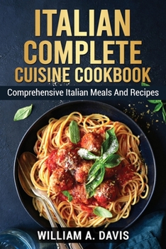 Paperback &#1030;t&#1072;l&#1110;&#1072;n complete cousine &#1057;&#1086;&#1086;kb&#1086;&#1086;k: Comprehensive Italian Meals And Recipes Book